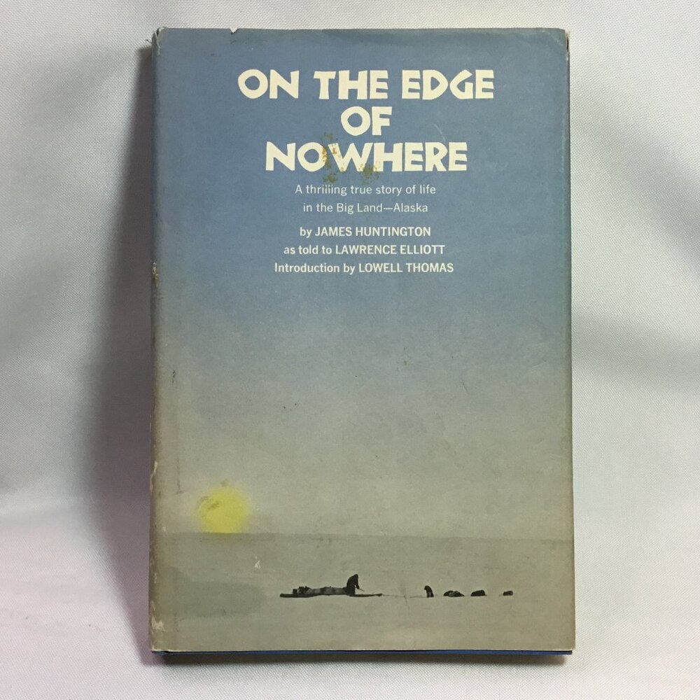 On The Edge of Nowhere A Thrilling Story of Life in The Big Land Alaska *Signed